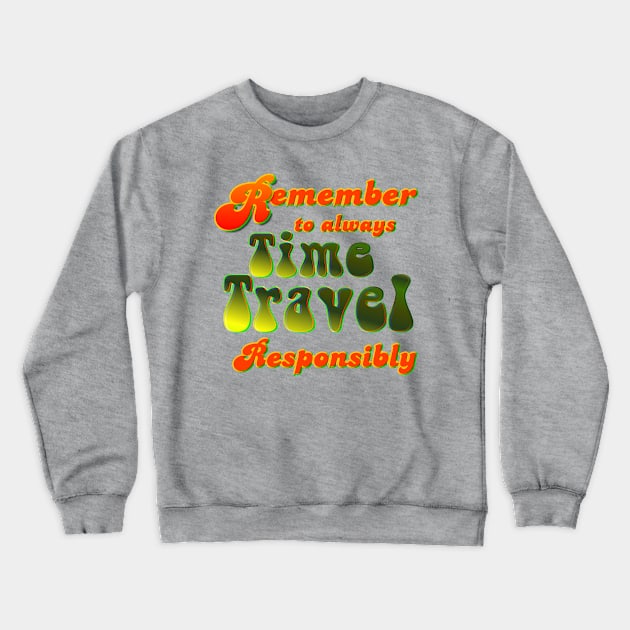 Time Travel Responsibly Crewneck Sweatshirt by AlondraHanley